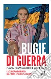 Bugie di guerra. La disinformazione russa dall'Unione Sovietica all'Ucraina libro