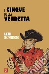 I cinque della vendetta libro di Matsumoto Leiji Rausse T. (cur.)