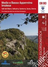 Medio e basso appennino imolese. Valli del Sillaro, Sellustra, Santerno, Senio, Sintria. Con carta escursionistica 1:25.000 libro
