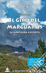 Il giro del Marguareis. La montagna nascosta. Ediz. integrale libro