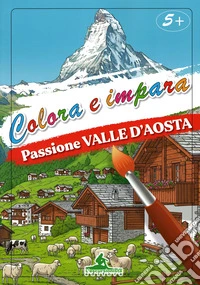 Passione Valle d'Aosta. Colora e impara. Con 6 colori a matita libro