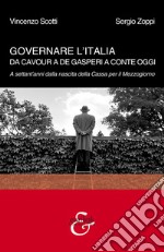 Governare l'Italia. Da Cavour a De Gasperi a Conte oggi. A settant'anni dalla nascita della Cassa per il Mezzogiorno libro