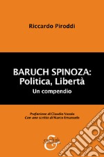 Baruch Spinoza: politica, libertà. Un compendio