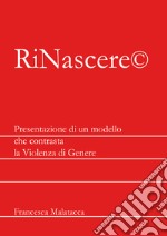 RiNascere©. Presentazione di un modello che contrasta la violenza di genere libro