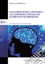 Dalle origini della psicologia alla psicologia sociale con elementi di neuroscienze libro