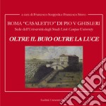 Oltre il buio oltre la luce. Roma Casale di Pio V Ghisleri. Sede della Università degli Studi «Link Campus University» libro