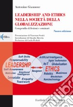 Leadership and ethics nella società della globalizzazione. Compendio di lezioni e seminari