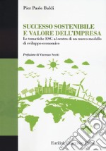 Successo sostenibile e valore dell'impresa. Le tematiche ESG al centro di un nuovo modello di sviluppo economico libro