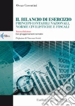 Il bilancio di esercizio principi contabili nazionali, norme civilistiche e fiscali. Con gli aggiornamenti normativi. Nuova ediz.