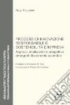 Processi di innovazione responsabile e sostenibilità. Approcci, implicazioni e prospettive emergenti di economia aziendale libro