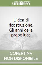 L'idea di ricostruzione. Gli anni della prepolitica