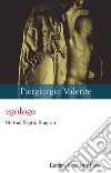 Egologo. Statua, segni, stagioni. Nuova ediz. libro di Valente Piergiorgio