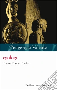 Egologo. Tracce, trame, tragitti. Nuova ediz. libro
