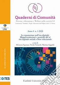 Quaderni di comunità. Persone, educazione e welfare nella società 5.0 (2024). Vol. 1: La reputazione nell'era digitale. Rappresentazioni e pratiche del sé tra capitale sociale e bene relazionale libro