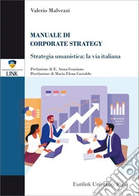 Manuale di corporate strategy. Strategia umanistica: la via italiana libro