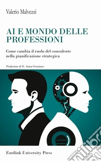 AI e mondo delle professioni. Come cambia il ruolo del consulente nella pianificazione strategica libro