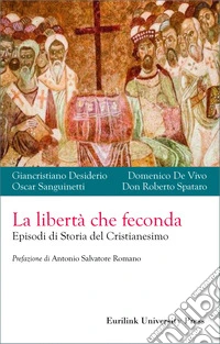La libertà che feconda. Episodi di storia del cristianesimo libro