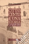 Ottocento e una storia. Cronache semiserie dal secolo lungo libro di Collazzo Dino