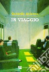 In viaggio. Ediz. integrale libro di Acierno Gerardo