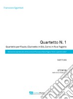 Quartetto N.1. Quartetto per Flauto, Clarinetto in Sib, Corno in Fa e Fagotto. Liberamente ispirato alle ultime parole di Francesco Mario Pagano «Amici e Patrioti addio». Partitura e parti staccate