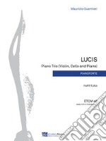 Lucis. Piano Trio (violin, cello and piano). Partitura. Ediz. integrale libro