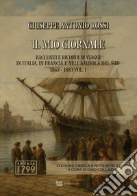 Il mio giornale. Racconti e ricordi di viaggi in Italia, in Francia e nell'America del Sud 1863-1883. Ediz. integrale. Vol. 1 libro