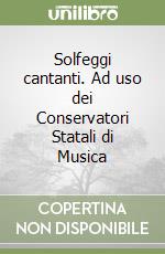 Solfeggi cantanti. Ad uso dei Conservatori Statali di Musica libro