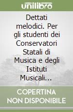 Dettati melodici. Per gli studenti dei Conservatori Statali di Musica e degli Istituti Musicali Pareggiati. Metodo. Ediz. per la scuola libro