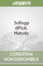 Solfeggi difficili. Metodo