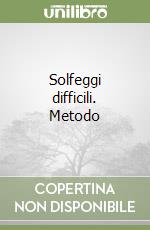 Solfeggi difficili. Metodo libro