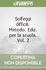 Solfeggi difficili. Metodo. Ediz. per la scuola. Vol. 2