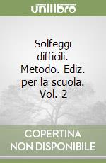 Solfeggi difficili. Metodo. Ediz. per la scuola. Vol. 2 libro