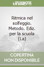 Ritmica nel solfeggio. Metodo. Ediz. per la scuola (La) libro