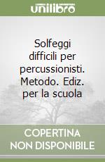 Solfeggi difficili per percussionisti. Metodo. Ediz. per la scuola libro