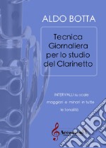 Tecnica giornaliera per lo studio del clarinetto. Intervalli su scale maggiori e minori in tutte le tonalità. Ediz. a spirale libro