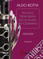 Esercizi giornalieri per lo studio del clarinetto. Vocalizzi. Ediz. a spirale. Vol. 2 libro