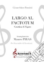 Largo al factotum. Cavatina di Figaro. Per ensemble di tromboni. Ediz. a spirale libro