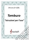 Tamburo. Istruzioni per l'uso. Ediz. a spirale libro di Di Tullio Simone