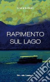 Rapimento sul lago libro di Monti Graziella