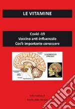 Le vitamine. Covid-19. Vaccino anti-influenzale. Cos'è importante conoscere libro