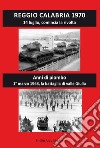 Reggio Calabria 1970. 14 luglio, comincia la rivolta. Anni di piombo libro