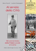 Al servizio della città. 150 anni di storia della polizia locale di Como