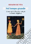 Nel tempo grande. Lineamenti di filosofia e teologia in Dante Alighieri libro di De Vita Ignazio