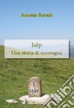 Isèp. Una storia di montagna libro