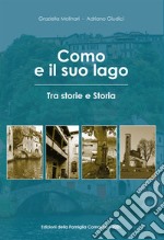 Como e il suo lago. Tra storie e storia libro