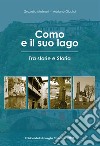 Como e il suo lago. Tra storie e storia libro