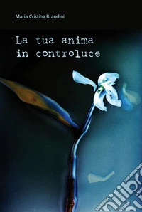 La tua anima in controluce libro