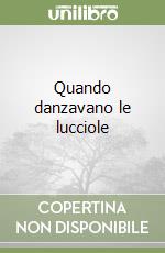 Quando danzavano le lucciole libro