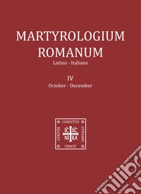 Martyrologium romanum. Ediz. italiana e latina. Vol. 4: October-December libro