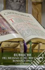 Rubriche del Messale e del Breviario Romano (1962). Ediz. latina e italiana